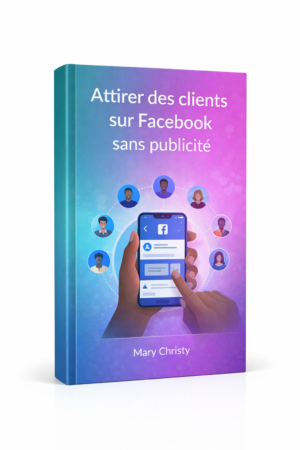 Attirer des clients sur Facebook sans publicité