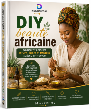 DIY beauté africaine : fabrique tes propres crèmes, huiles et masques maison à petit budget